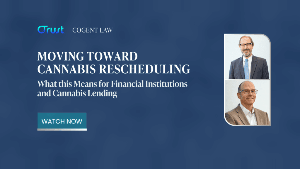Moving Towards Cannabis Rescheduling: What This Means for Financial Institutions and Cannabis Lending