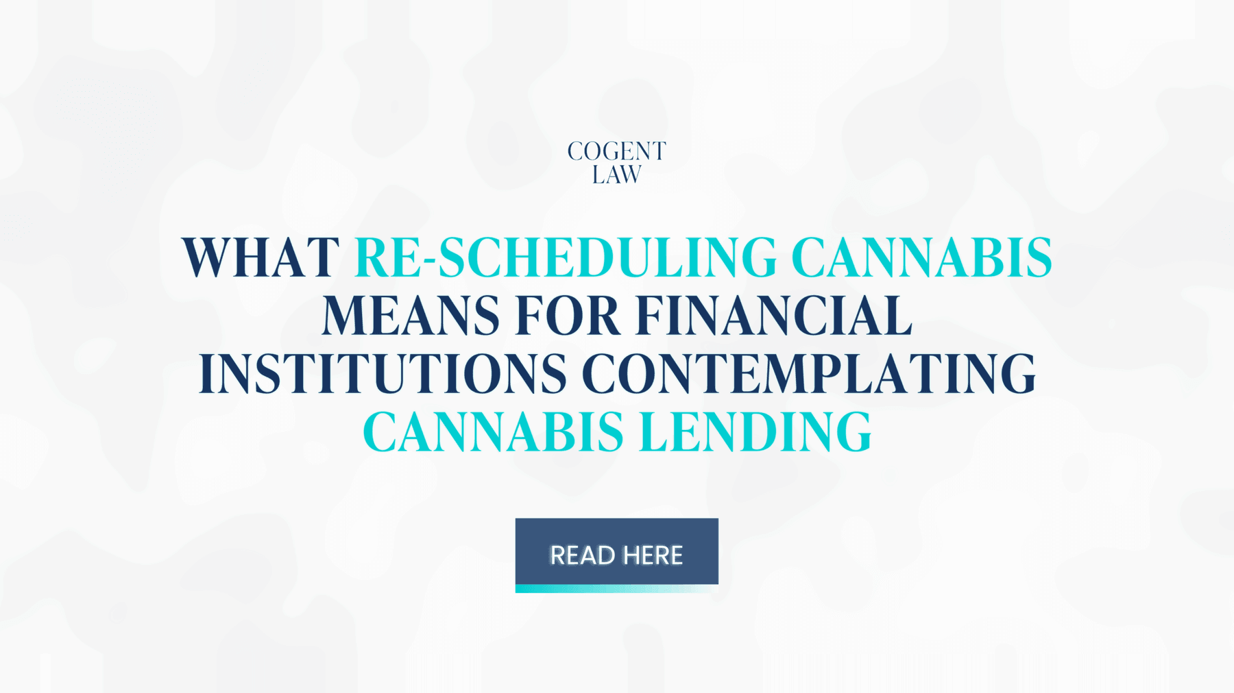 What Re-Scheduling Cannabis Means For Financial Institutions Contemplating Cannabis Lending