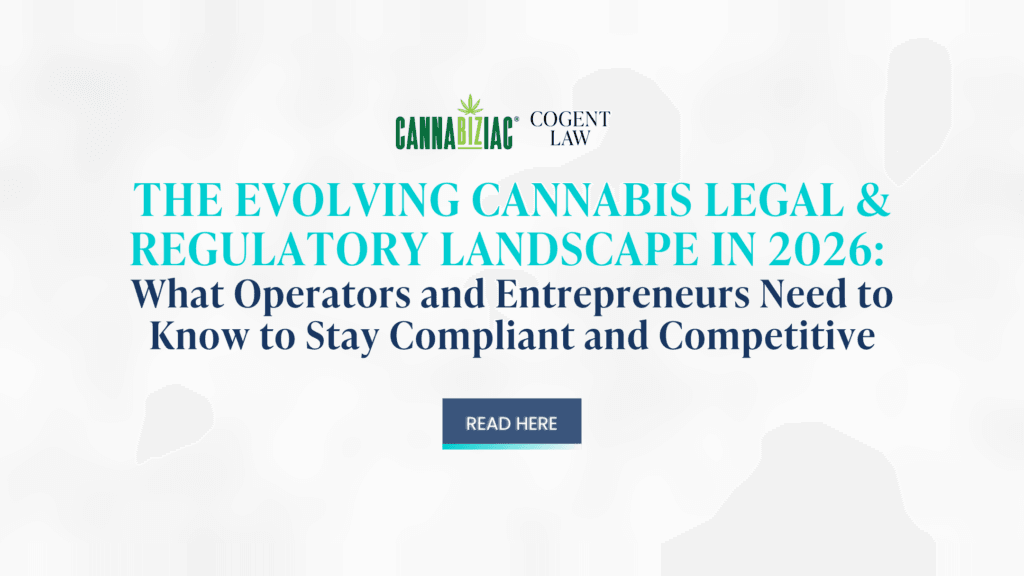 The Evolving Cannabis Legal & Regulatory Landscape in 2026: What Operators and Entrepreneurs Need to Know to Stay Compliant and Competitive